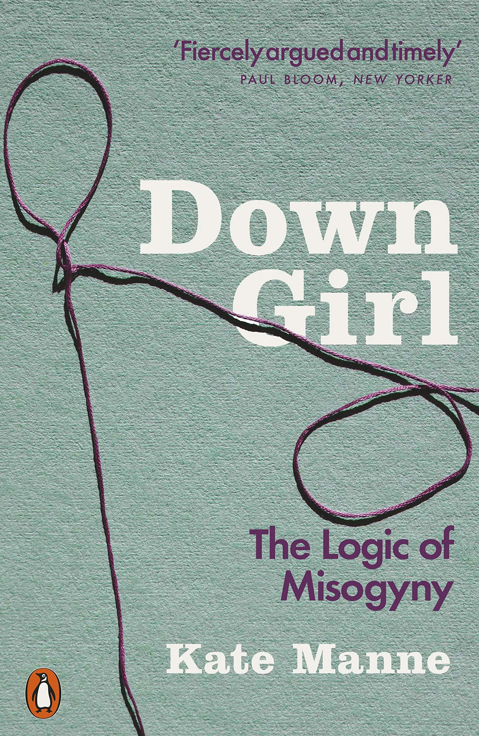 Down Girl: The Logic of Misogyny