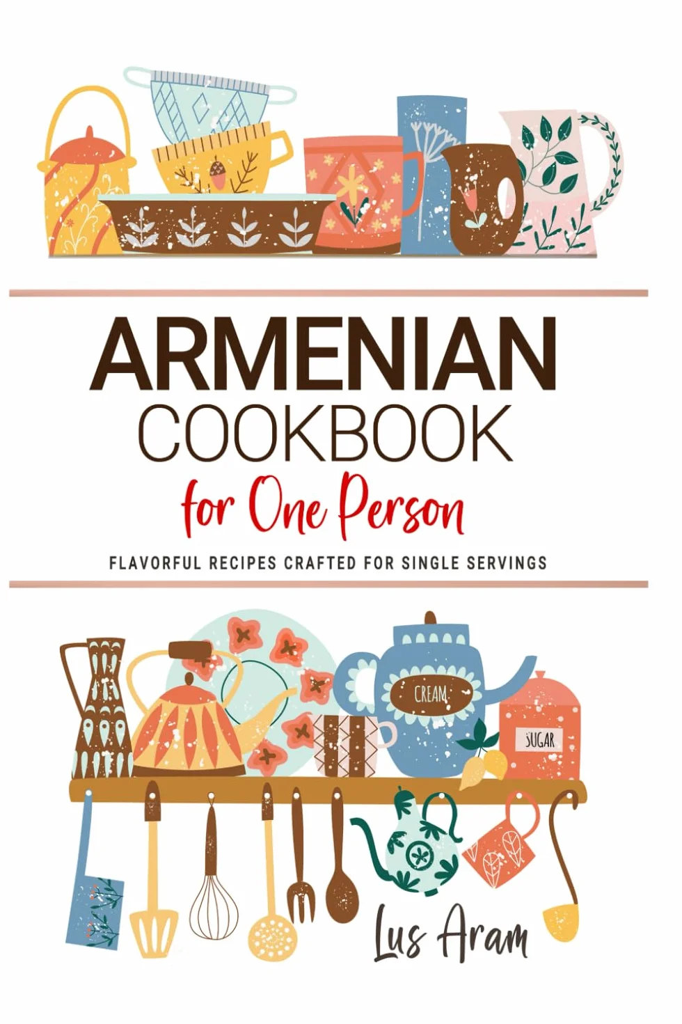 Armenian Cookbooks For One Person: Flavorful Armenian Recipes Crafted for Single Servings