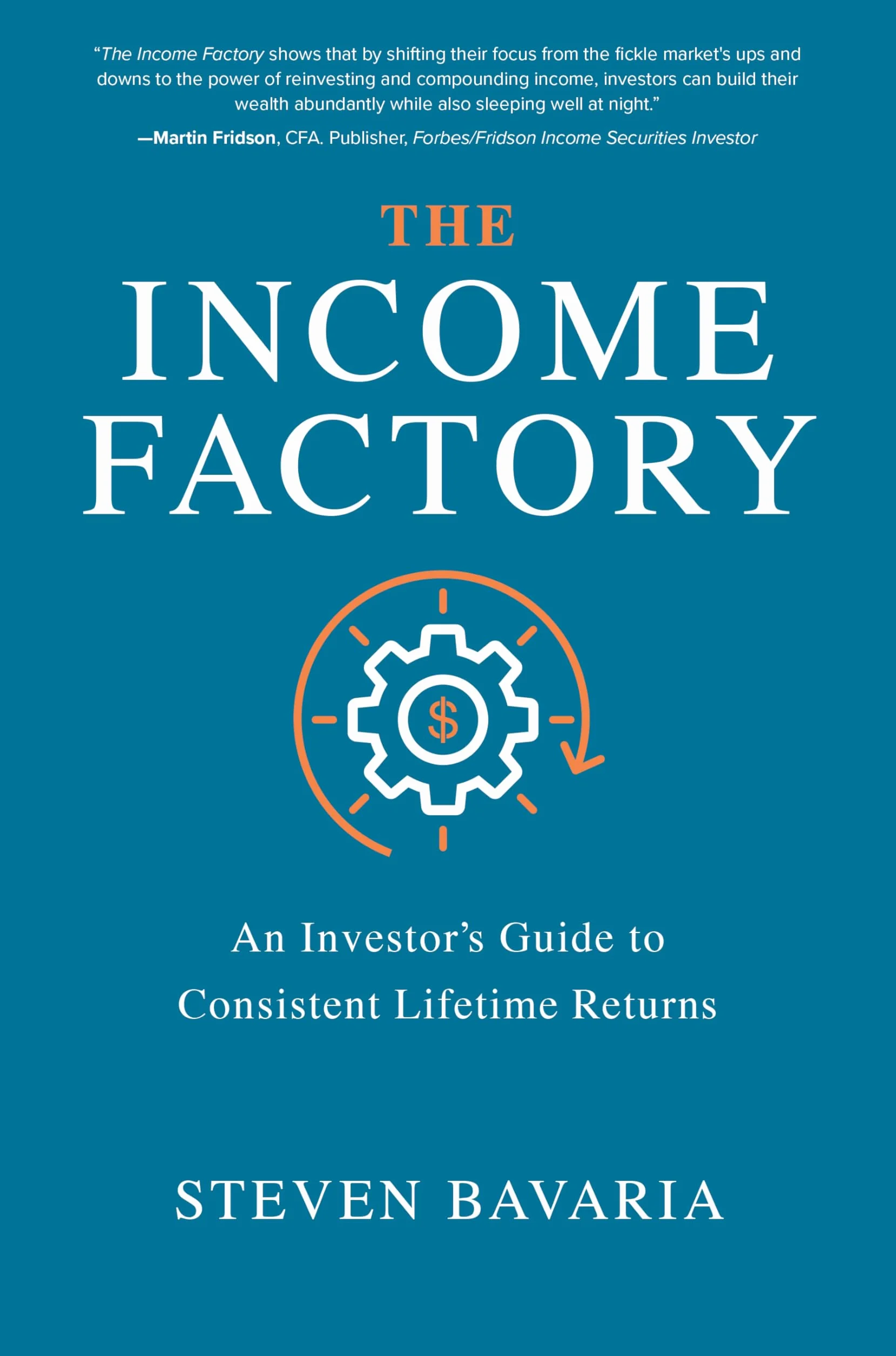 The Income Factory: An Investor's Guide to Consistent Lifetime Returns