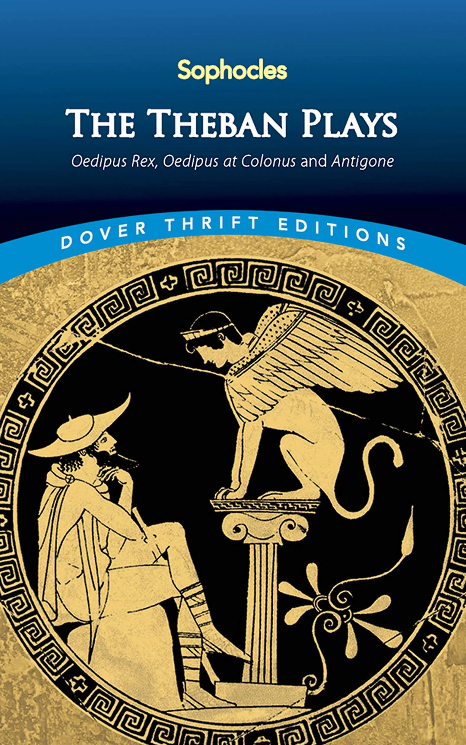 The Theban Plays: Oedipus Rex, Oedipus at Colonus and Antigone
