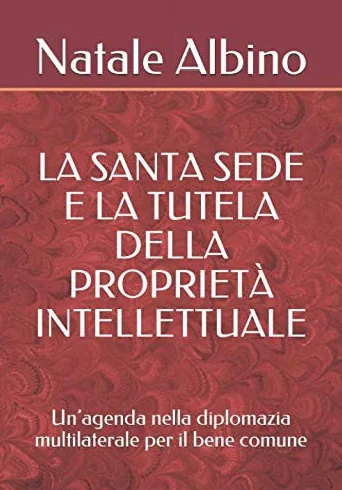 La Santa Sede e la tutela della proprietà intellettuale: Un’agenda nella diplomazia multilaterale per il bene comune