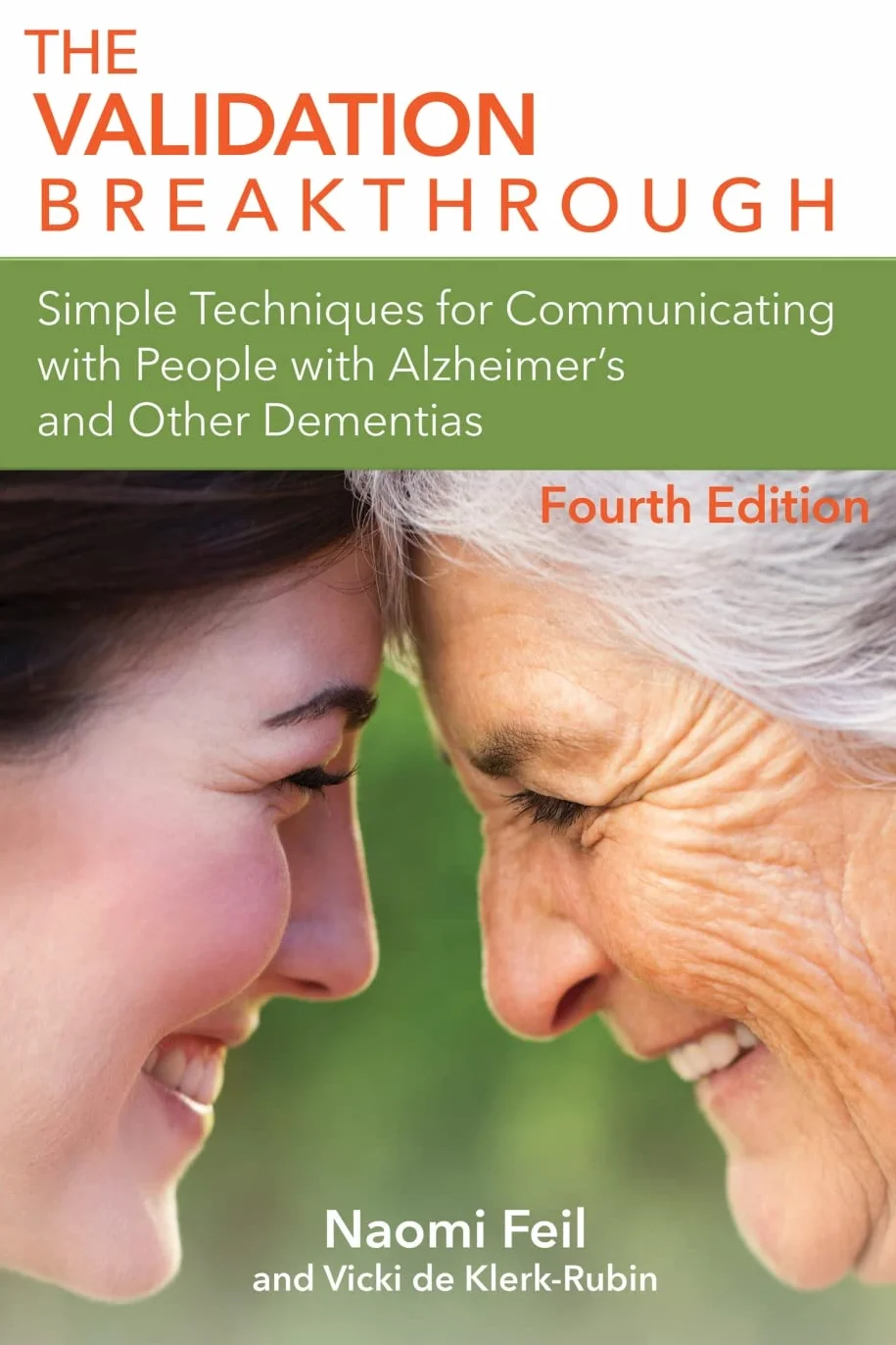 The Validation Breakthrough: Simple Techniques for Communicating with People with Alzheimer's and Other Dementias