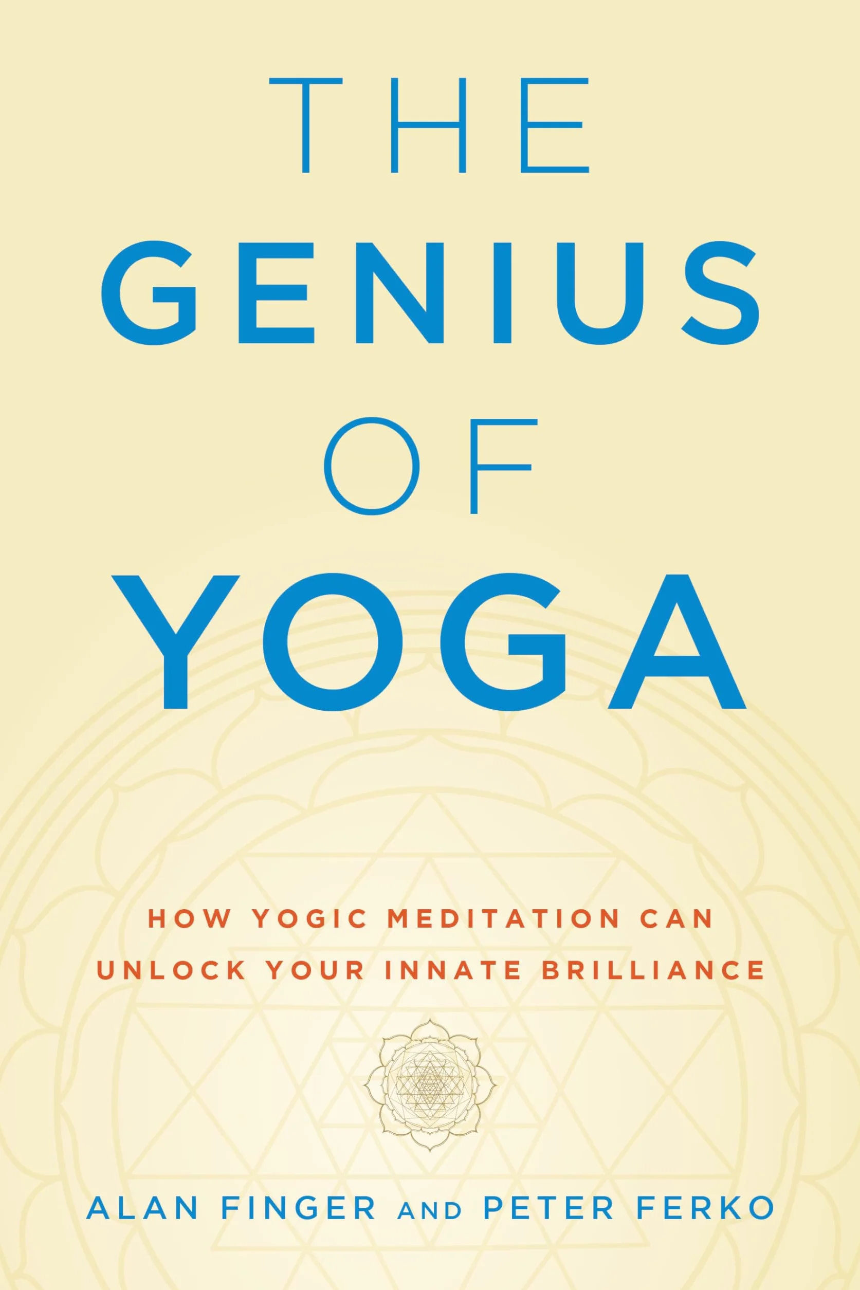 The Genius of Yoga: How Yogic Meditation Can Unlock Your Innate Brilliance