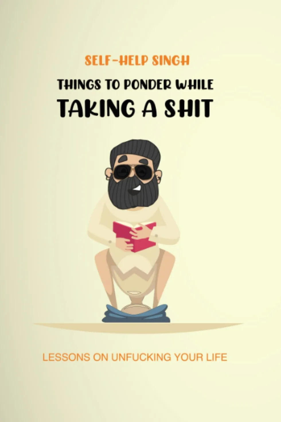 Things to ponder while taking a shit: Lessons on unfucking your life