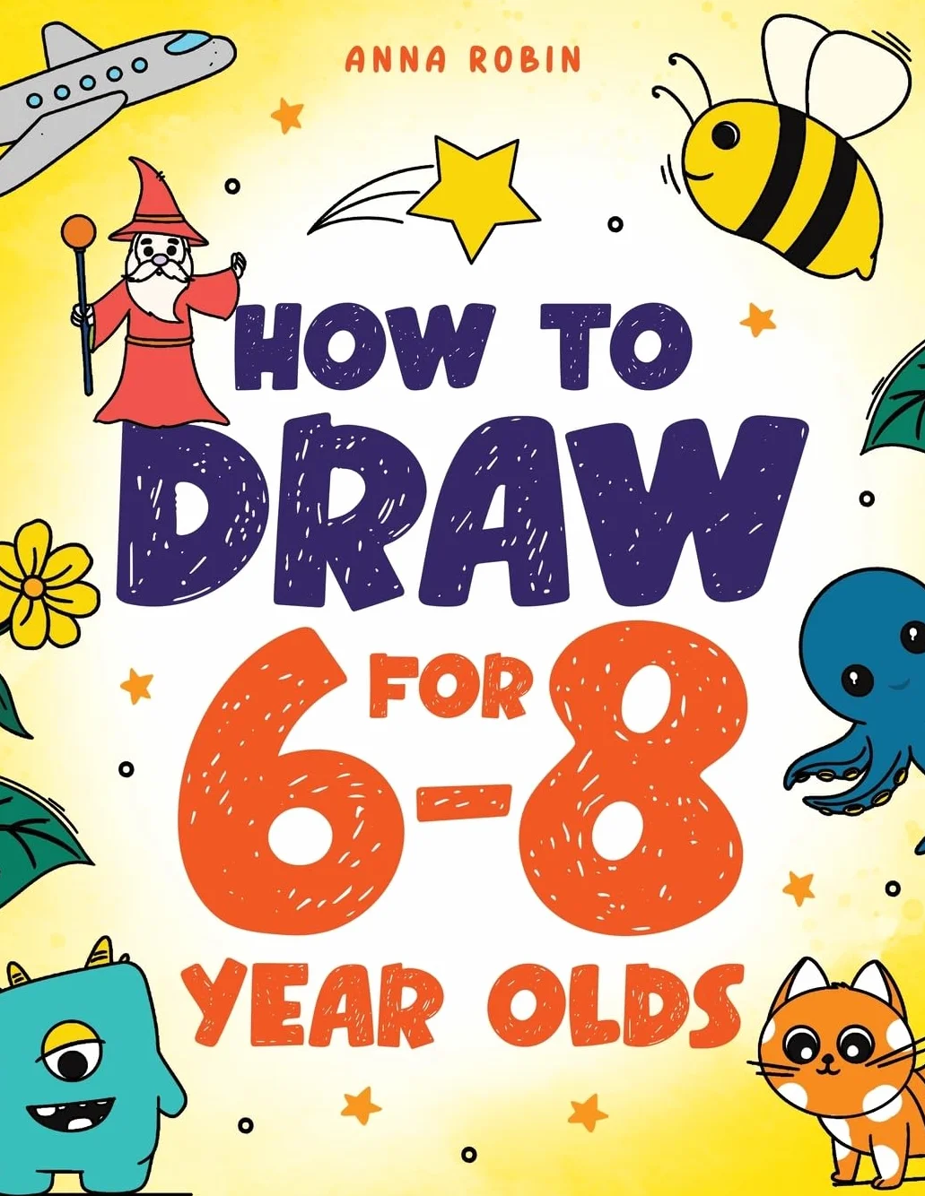 How to Draw for 6-8 Year Olds: Learn to Draw Cute Animals, Gifts, Magical Things and Other Cool Stuff | Book for Kids Age 6+: 1