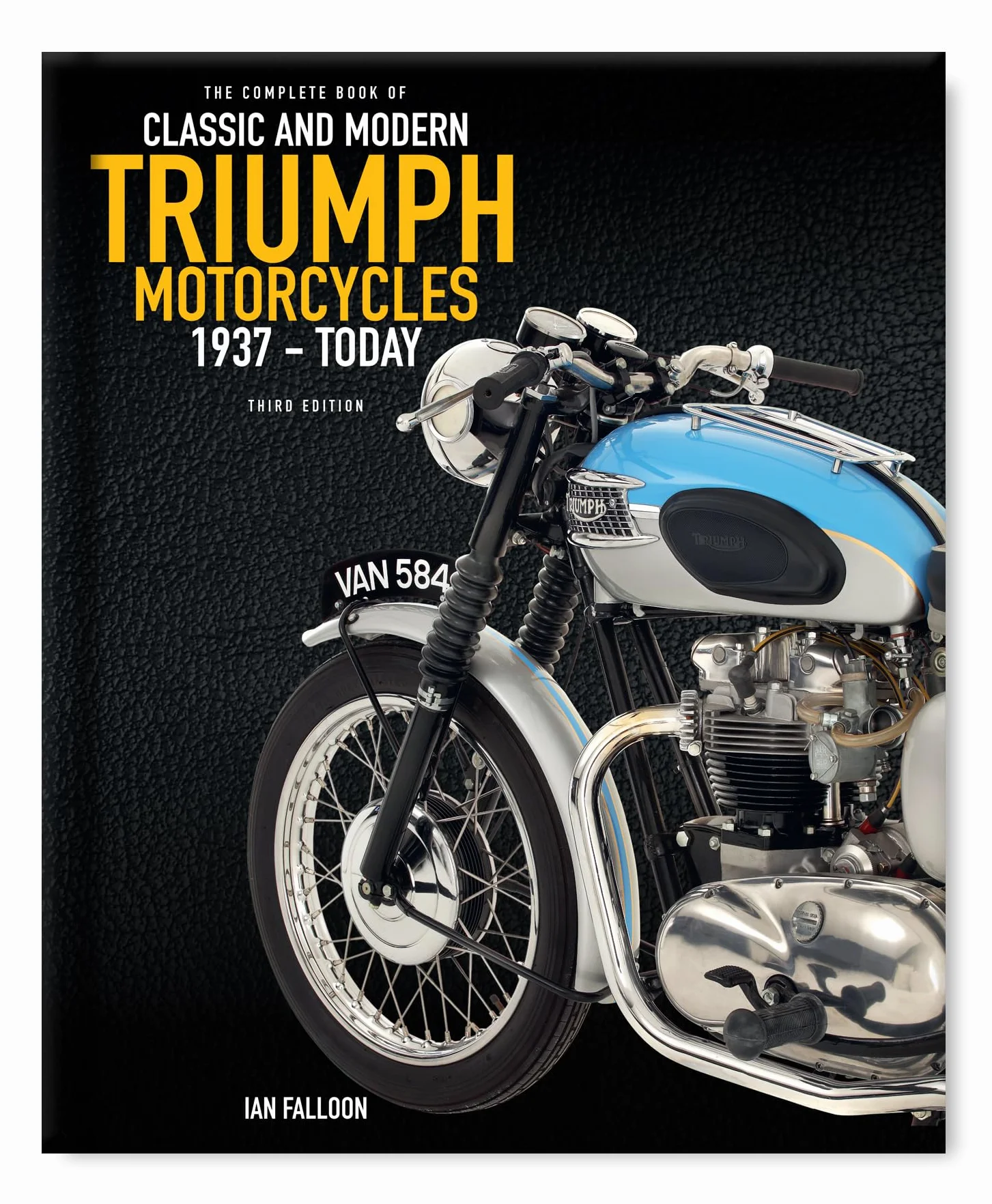 The Complete Book of Classic and Modern Triumph Motorcycles 3rd Edition: 1937 to Today