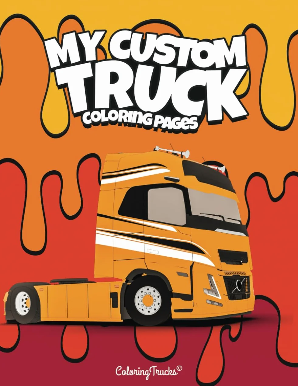 My Custom Truck: 50+ coloring pages for truck enthusiasts of all ages, kids, teens and adults