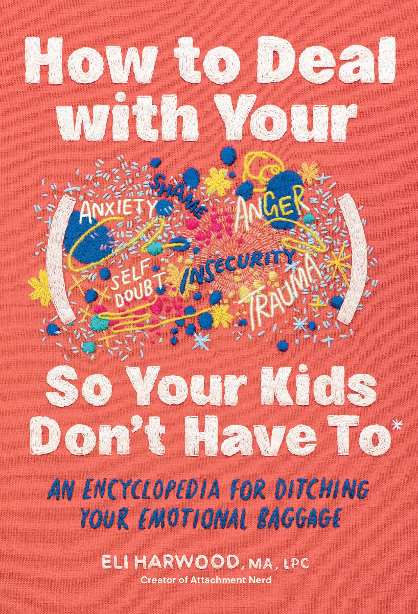 How to Deal with Your ____ So Your Kids Don't Have to: An Encyclopedia for Ditching Your Emotional Baggage: 4