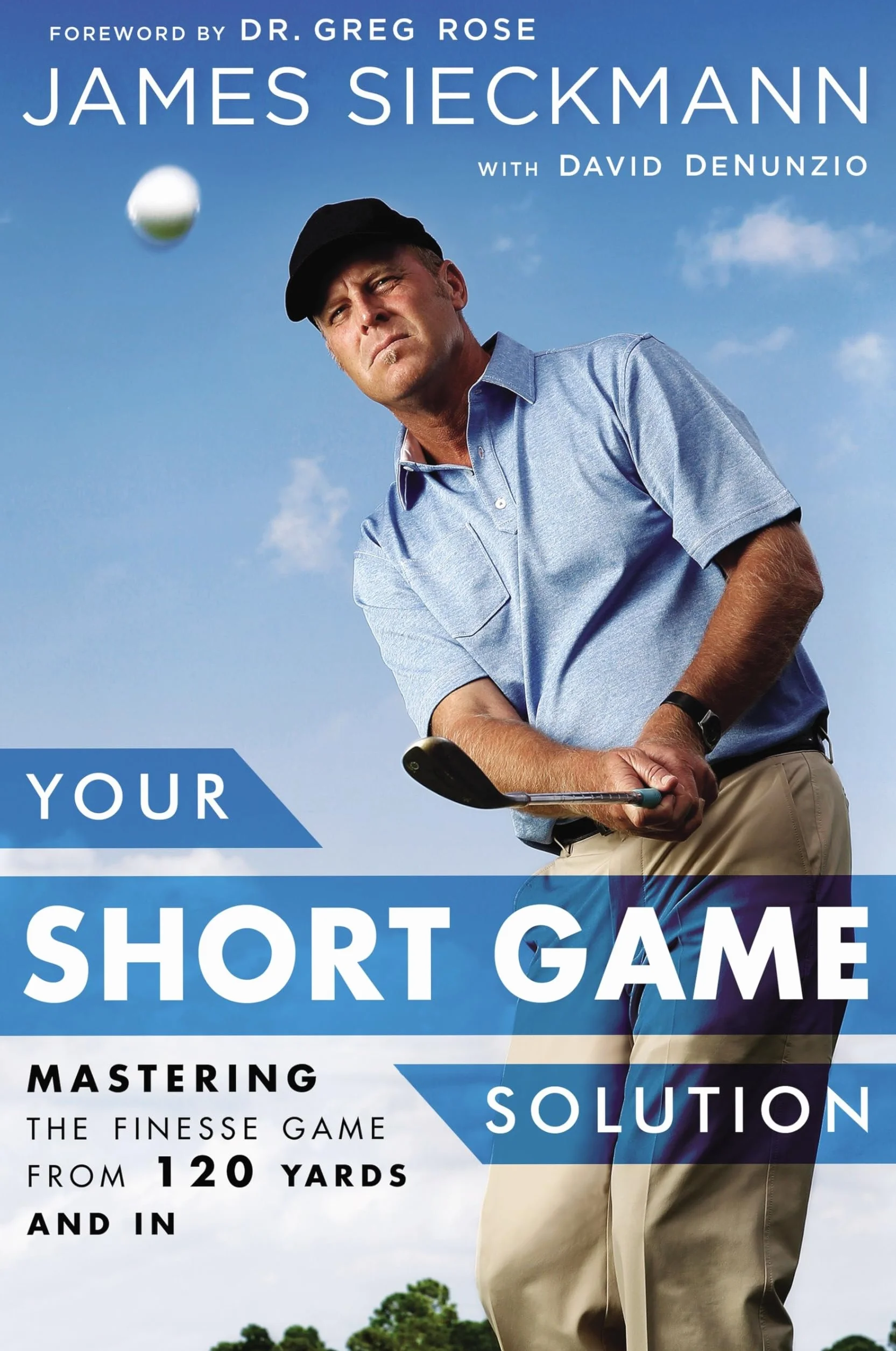 Your Short Game Solution: Mastering the Finesse Game from 120 Yards and In