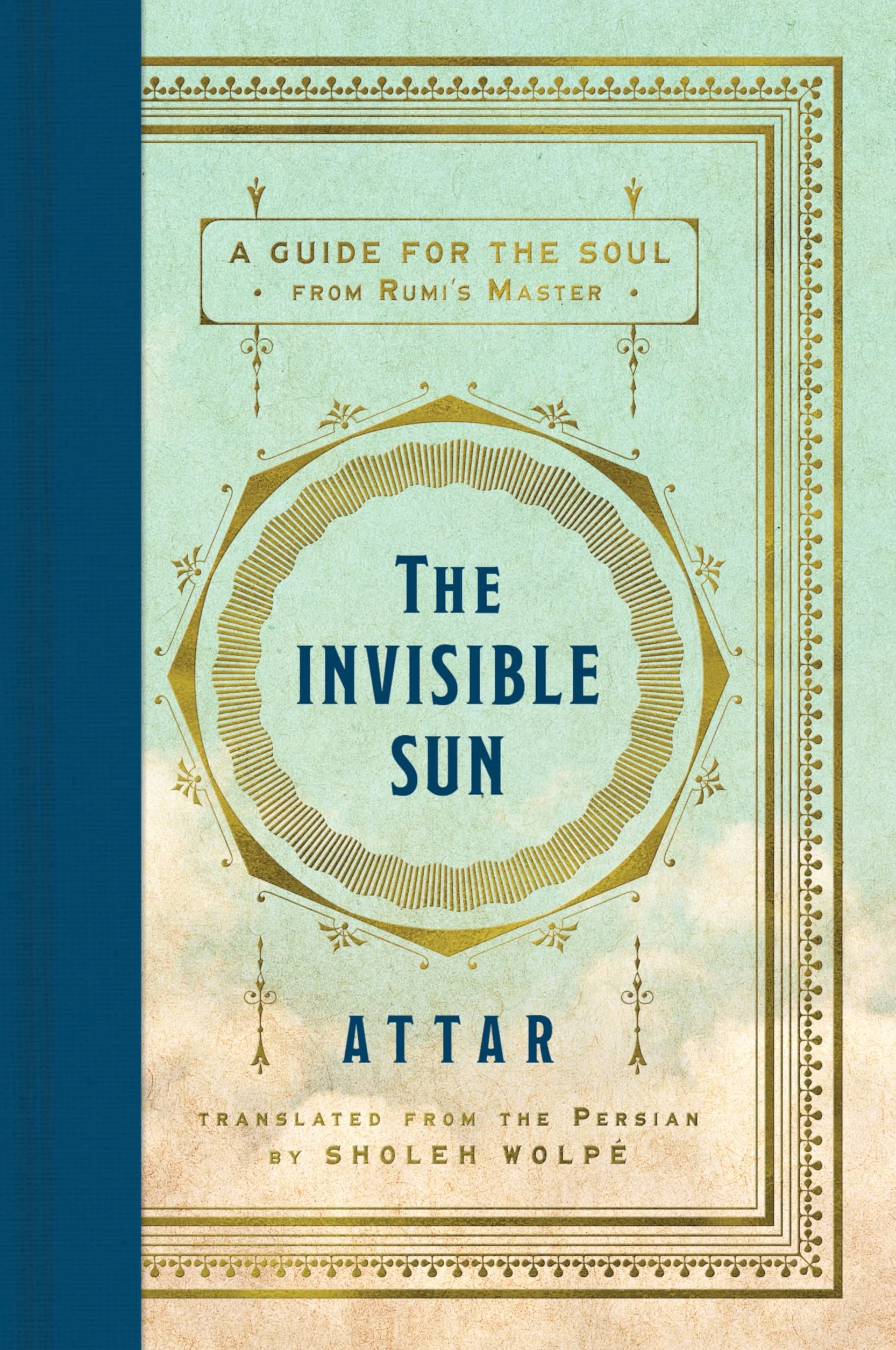 The Invisible Sun: A Guide for the Soul from Rumi's Master