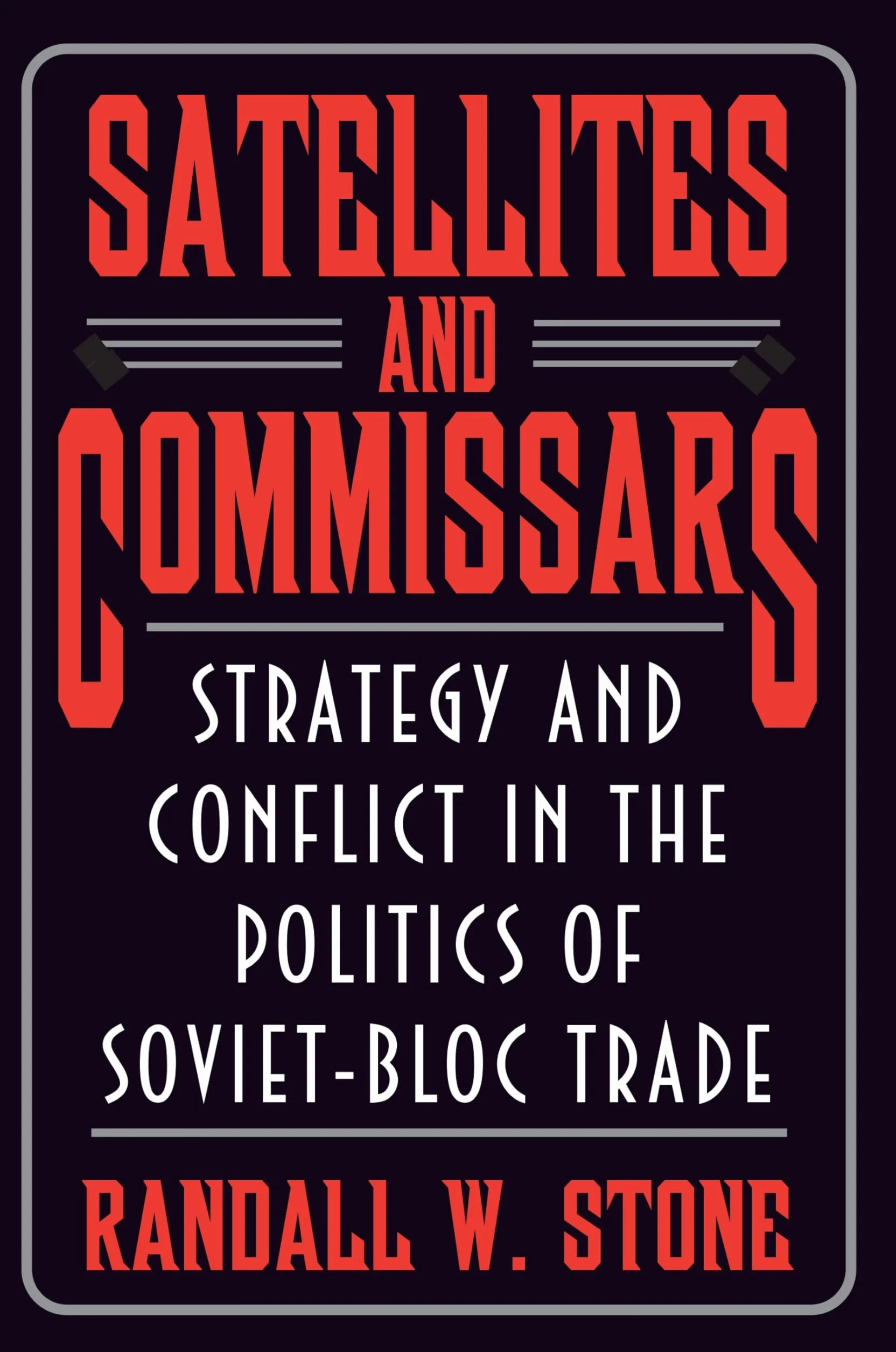 Satellites and Commissars: Strategy and Conflict in the Politics of Soviet-Bloc Trade: 95