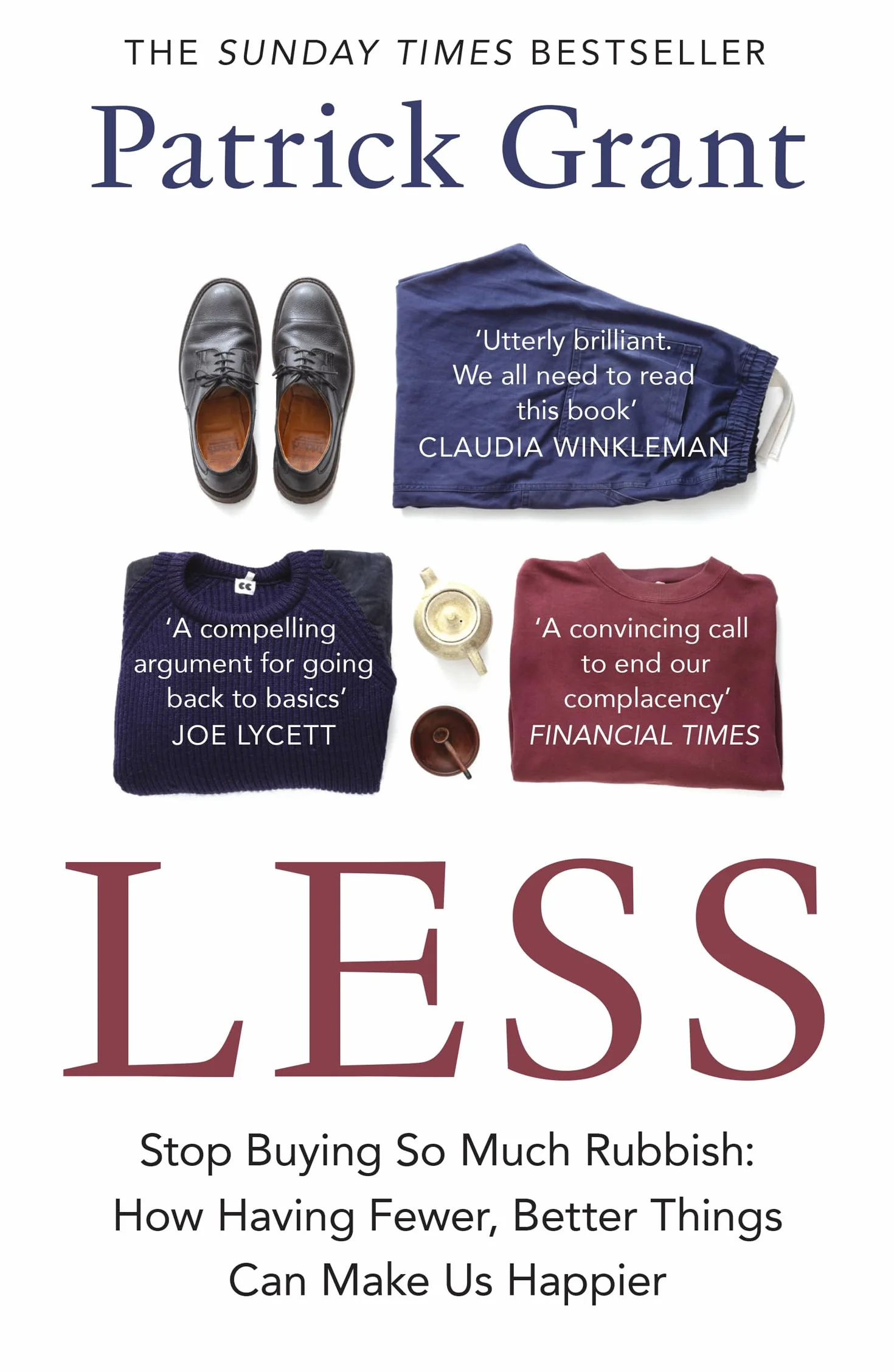 Less: Stop Buying So Much Rubbish: The Sunday Times Bestselling Book from The Fashion Expert Championing Quality Over Excessive Consumption