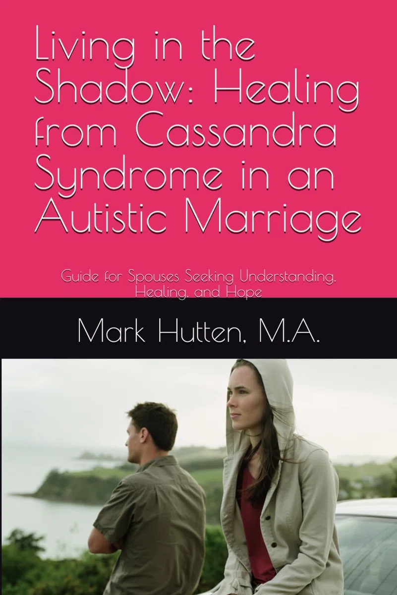 Living in the Shadow: Healing from Cassandra Syndrome in an Autistic Marriage