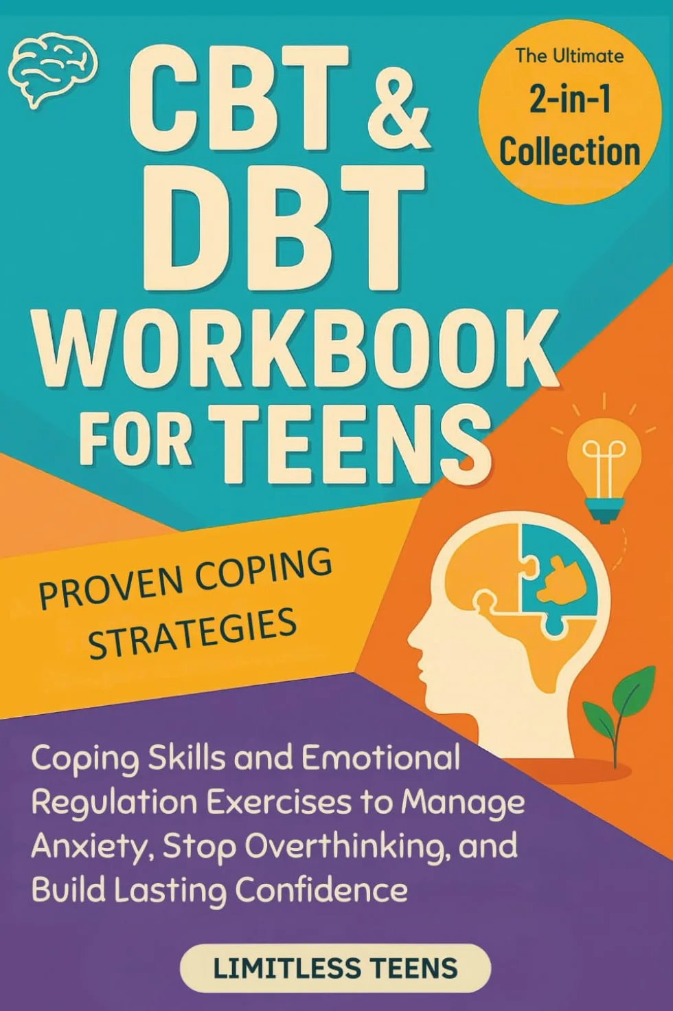 CBT & DBT Workbook for Teens: The Complete 2-in-1 Collection of Coping Skills and Emotional Regulation Exercises to Manage Anxiety, Stop Overthinking, and Build Lasting Confidence
