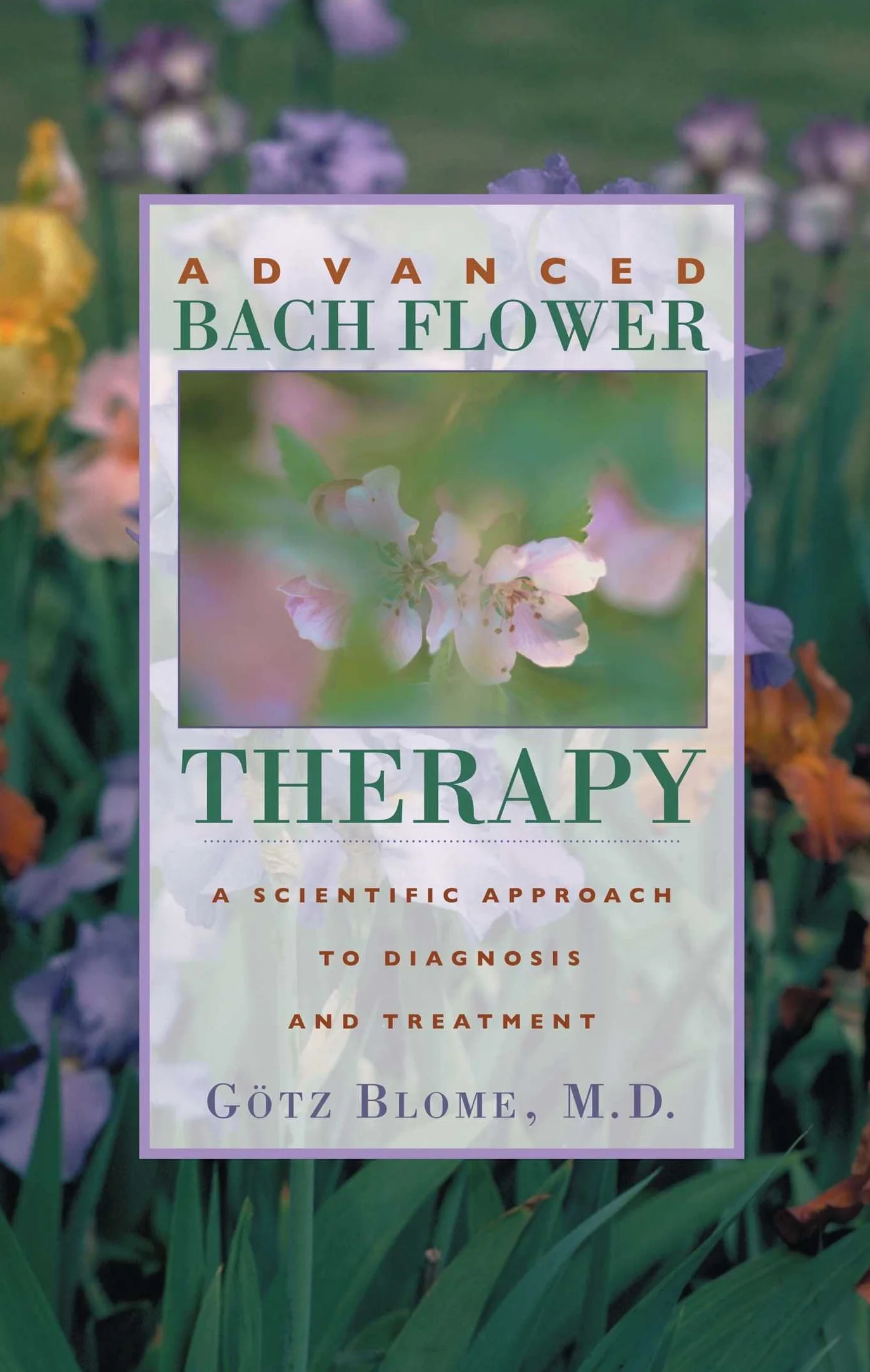 Advanced Bach Flower Therapy: A Scientific Approach to Diagnosis and Treatment