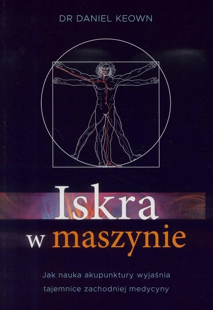 ISKRA W MASZYNIE: Jak nauka akupunktury wyjaśnia tajemnice zachodniej medycyny