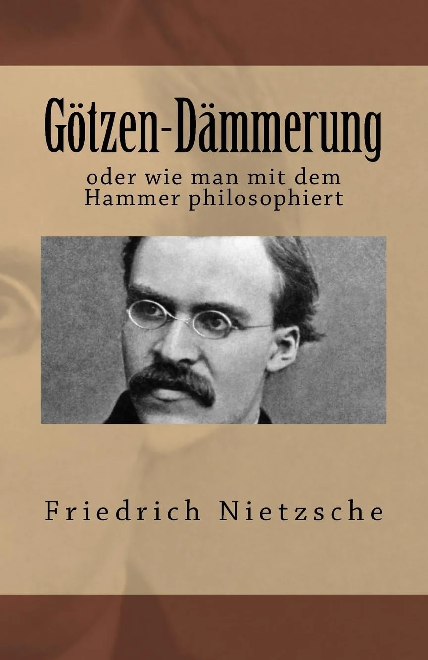 Götzen-Dämmerung: oder wie man mit dem Hammer philosophiert
