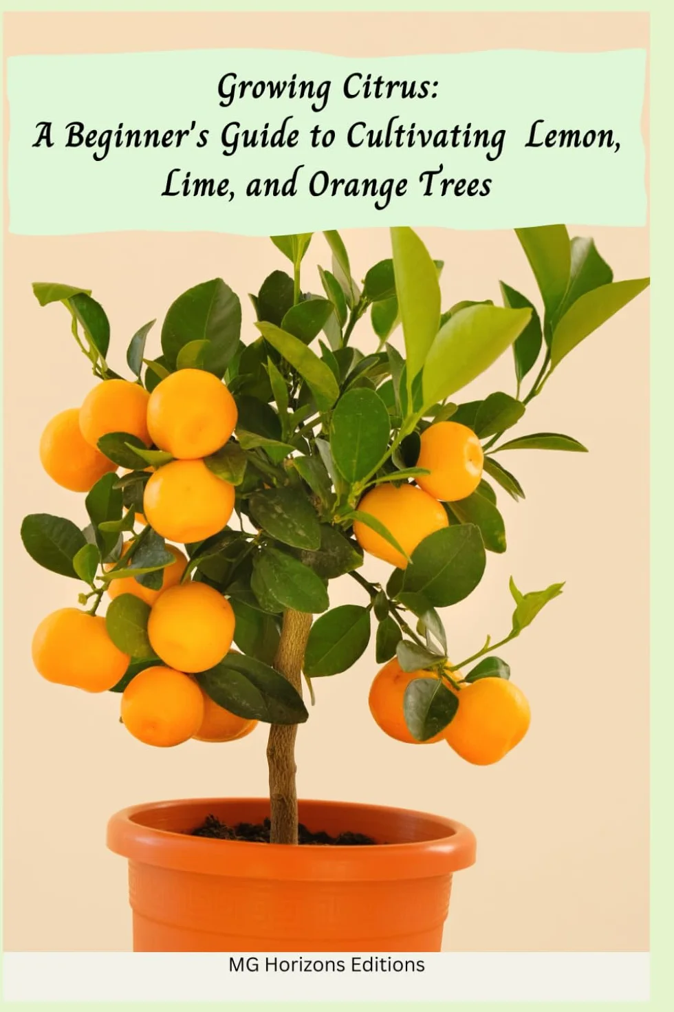 Growing Citrus: A Beginner's Guide to Cultivating Lemon, Lime, and Orange Trees
