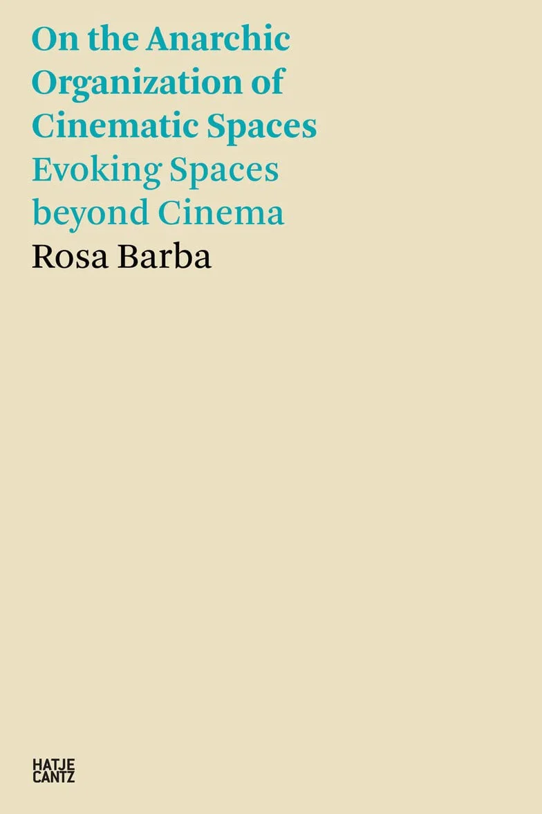 Rosa Barba On the Anarchic Organization of Cinematic Spaces - Evoking Spaces beyond Cinema /anglais: 9