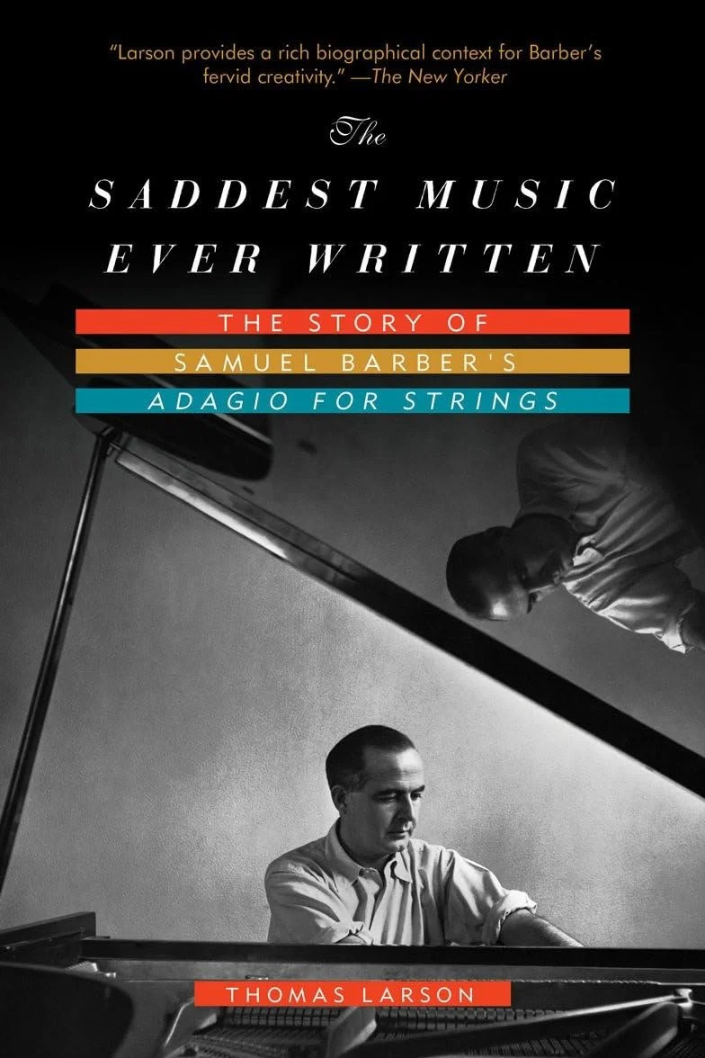 The Saddest Music Ever Written: The Story of Samuel Barber's Adagio for Strings