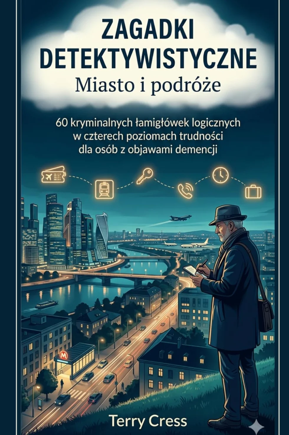 Zagadki detektywistyczne: Miasto i podróże: 60 kryminalnych łamigłówek logicznych w czterech poziomach trudności dla osób z objawami demencji