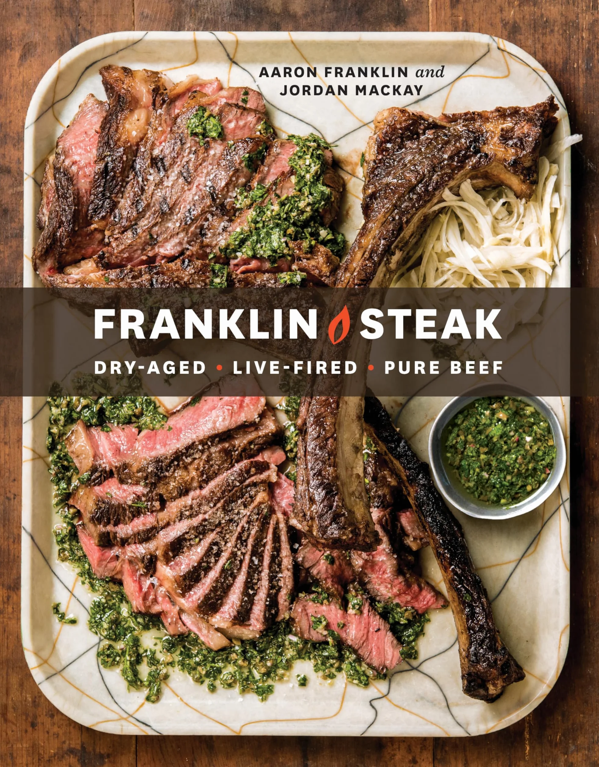 Franklin Steak: Dry-Aged. Live-Fired. Pure Beef. [A Cookbook]