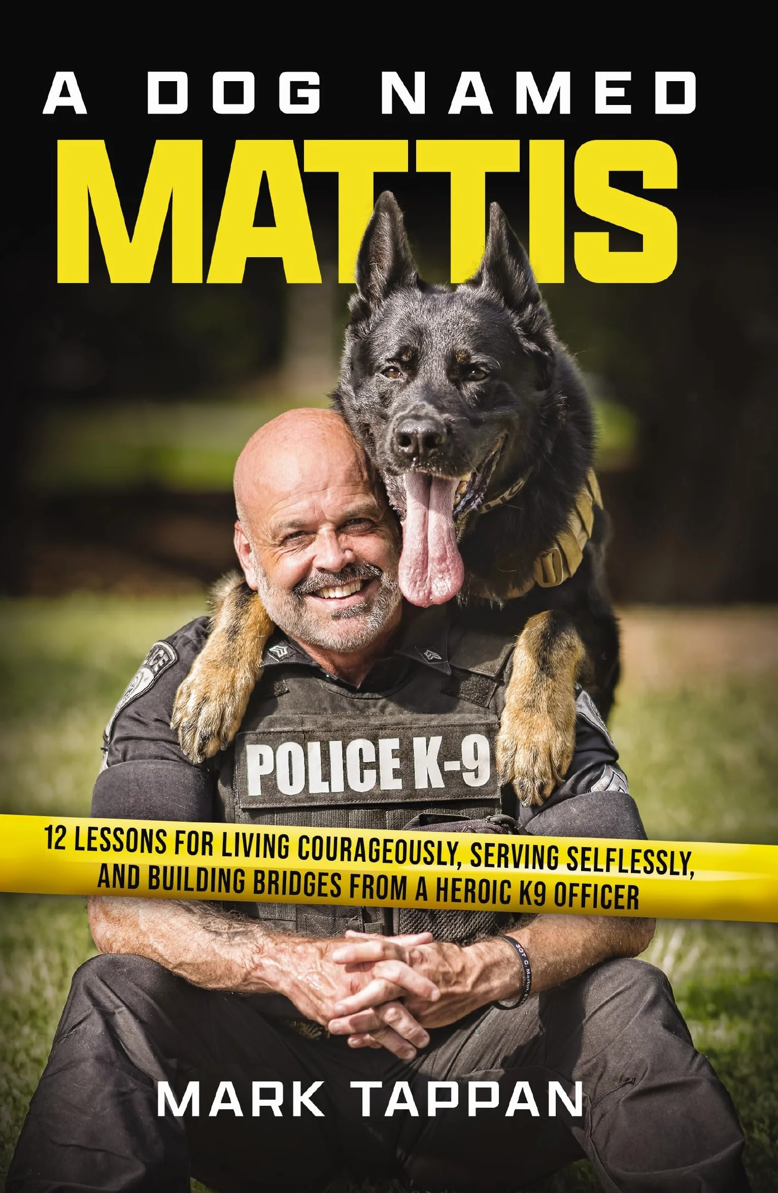A Dog Named Mattis: 12 Lessons for Living Courageously, Serving Selflessly, and Building Bridges from a Heroic K9 Officer (the Perfect Gift for Dog Lovers and People in Law Enforcement)