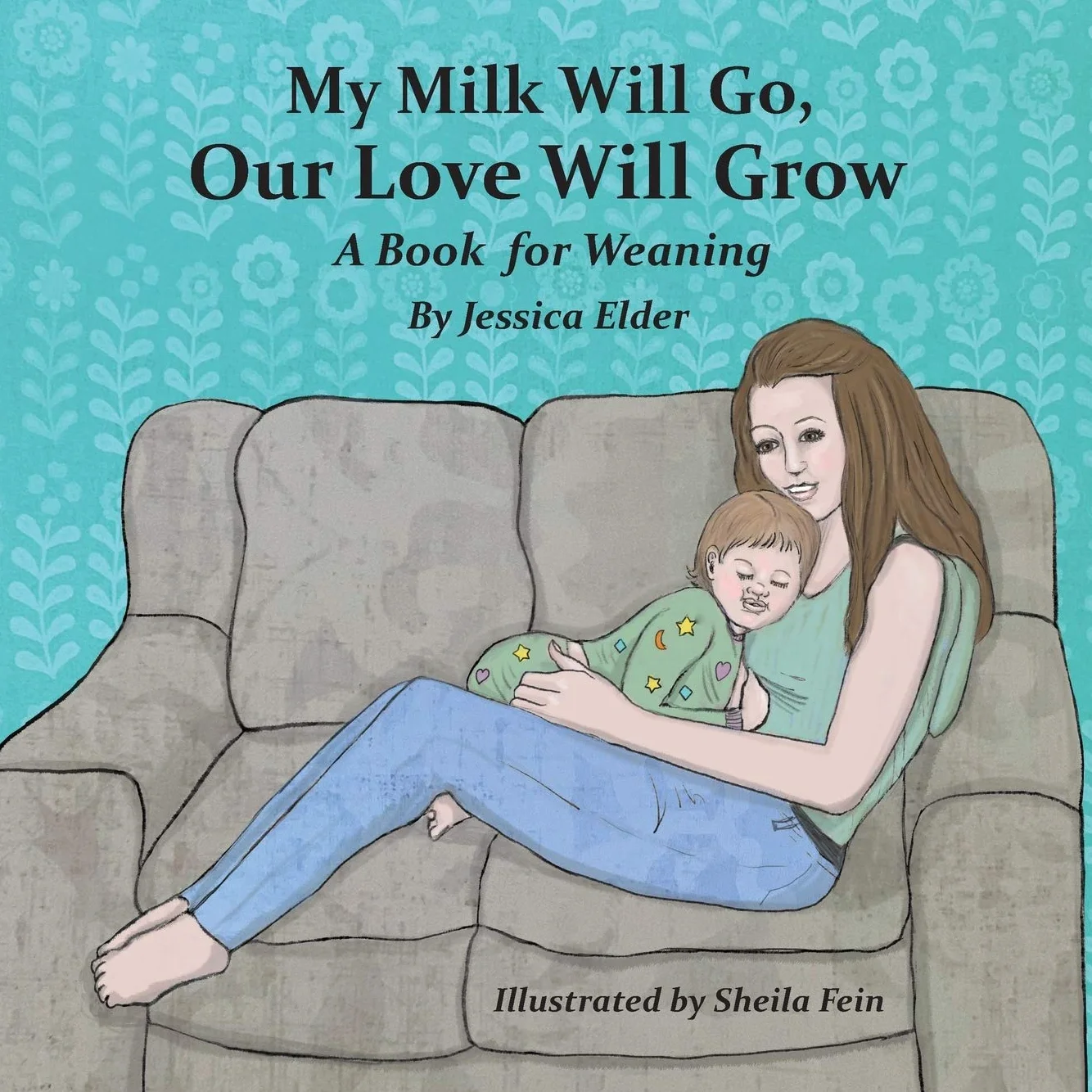 My Milk Will Go, Our Love Will Grow: A Book for Weaning