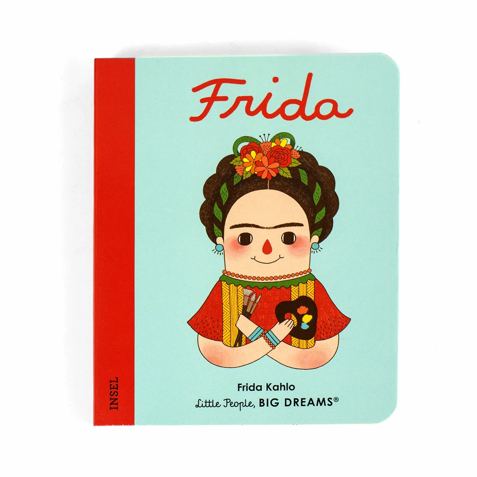 Frida Kahlo - Little People, BIG DREAMS. Mini (Deutsche Ausgabe): Pappbilderbuch mit abgerundeten Ecken für Kinder von 1 bis 3 Jahren