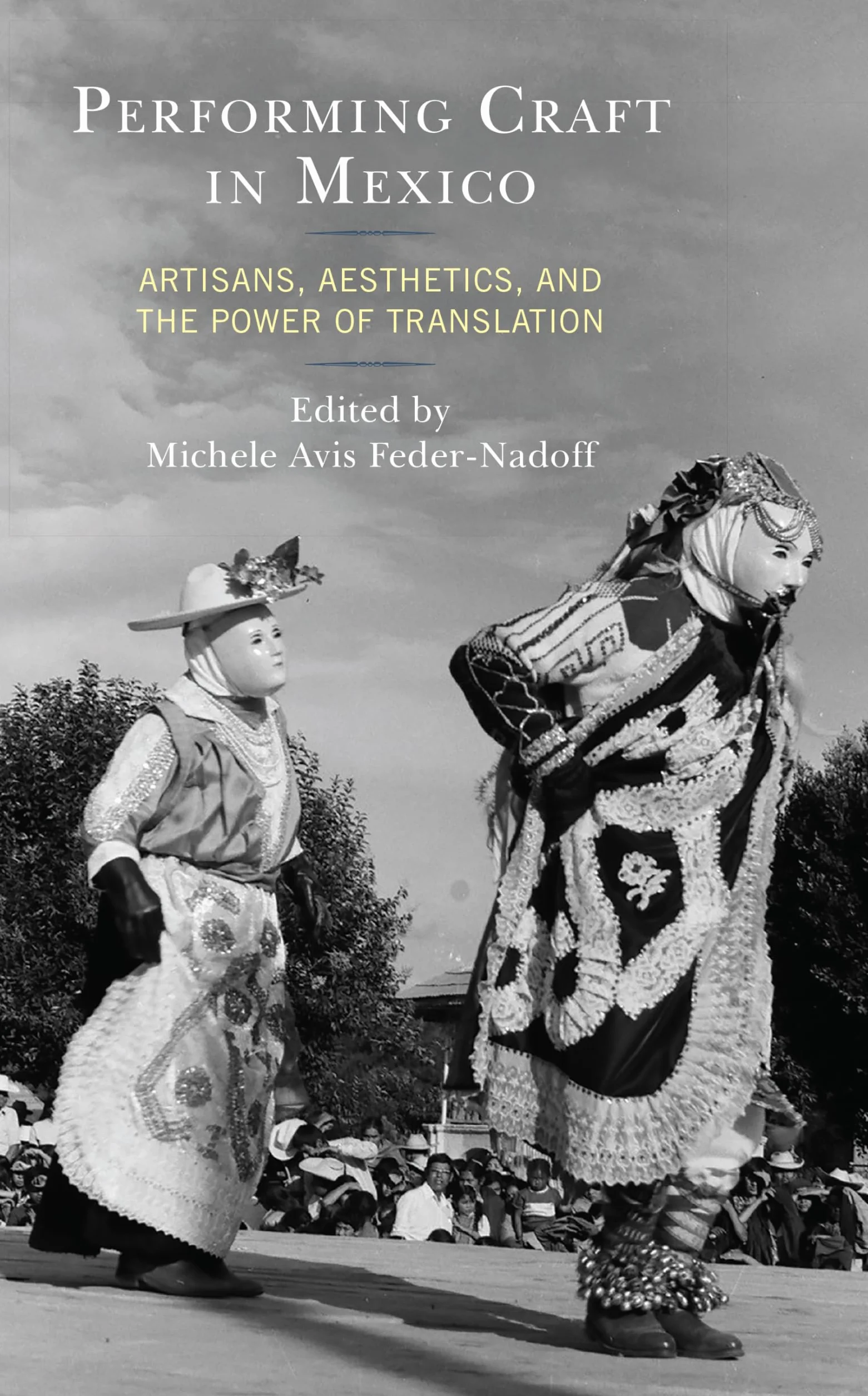 Performing Craft in Mexico: Artisans, Aesthetics, and the Power of Translation