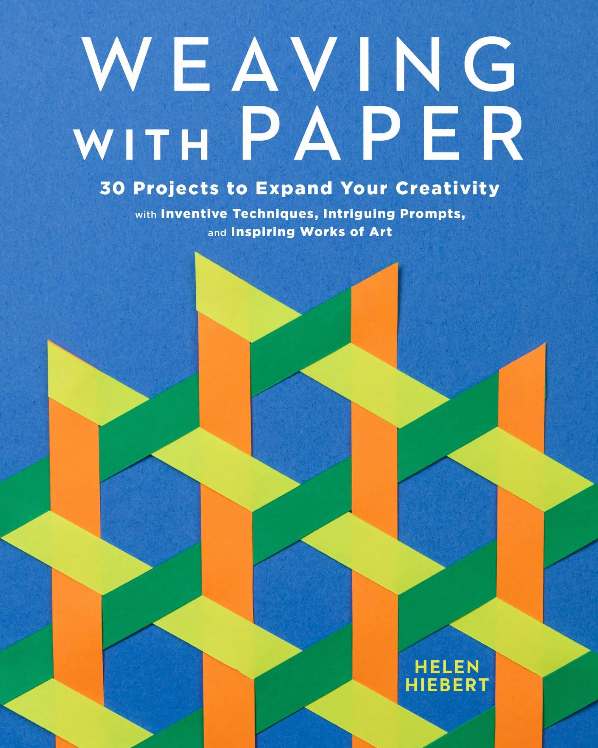 Weaving with Paper: 30 Projects to Expand Your Creativity with Inventive Techniques, Intriguing Prompts, and Inspiring Works of Art