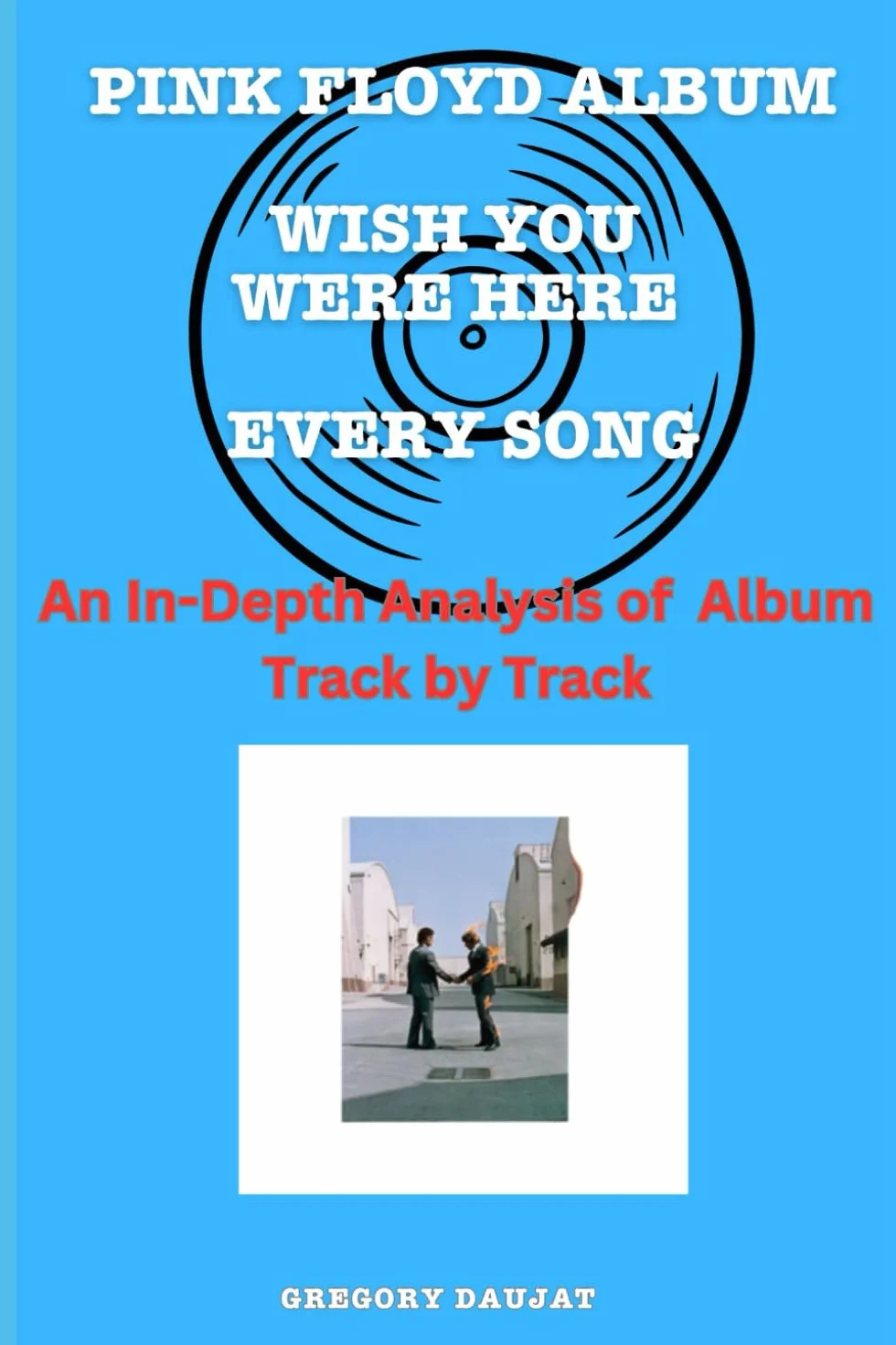 Pink Floyd Album -Wish You Were Here - Every Song- An In-Depth Analysis of Album Track by Track