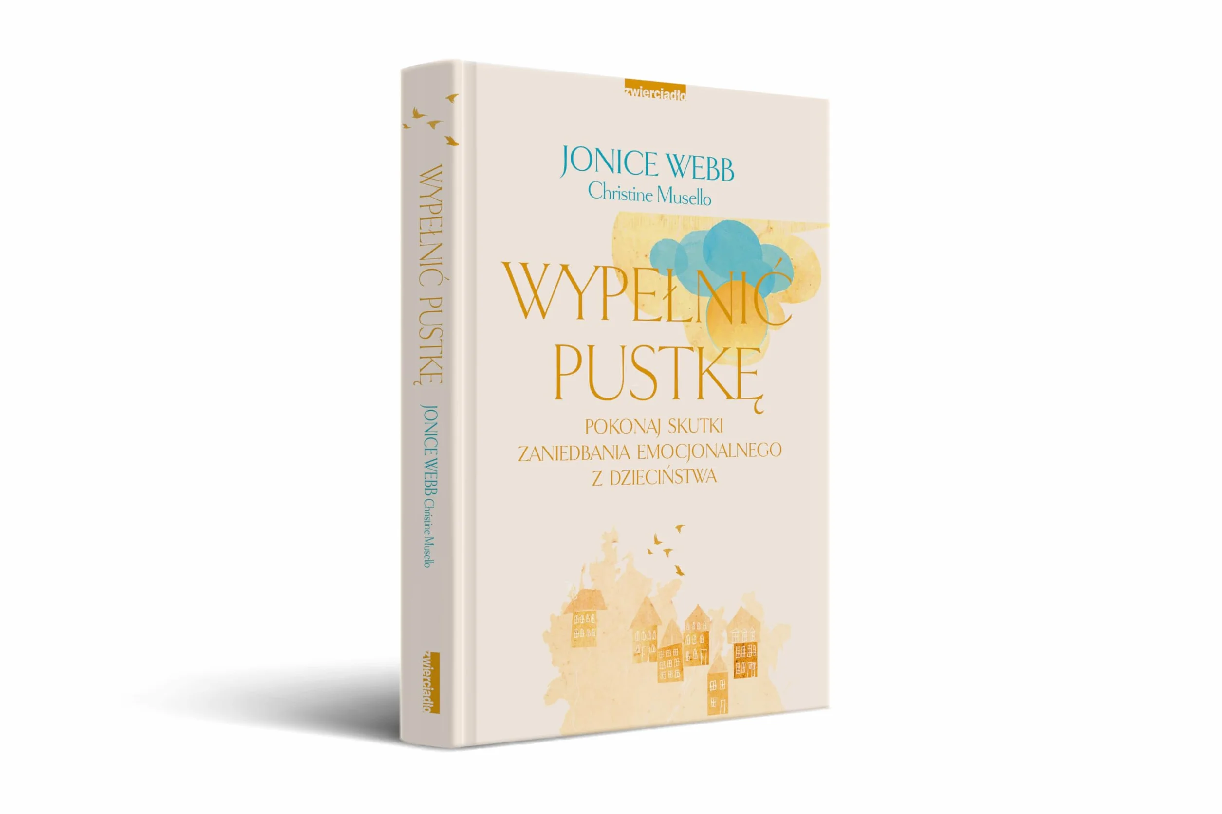 Wypełnić pustkę. Pokonaj skutki zaniedbania emocjonalnego z dzieciństwa