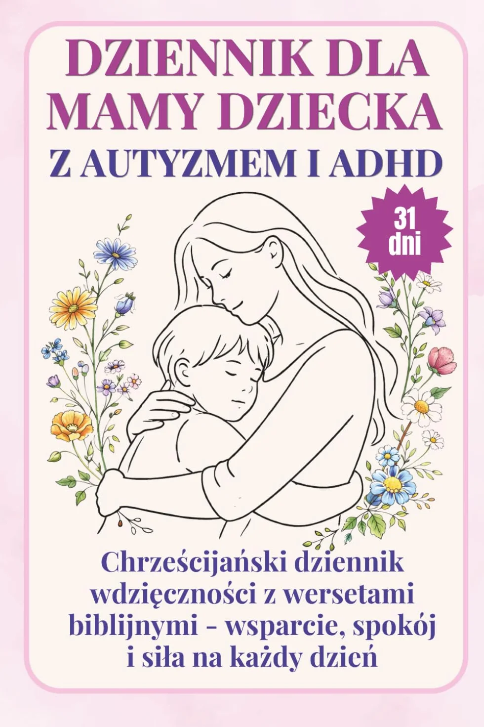 Dziennik dla mamy dziecka z autyzmem i adhd: Chrześcijański dziennik wdzięczności z wersetami biblijnymi - wsparcie, spokój i siła na każdy dzień