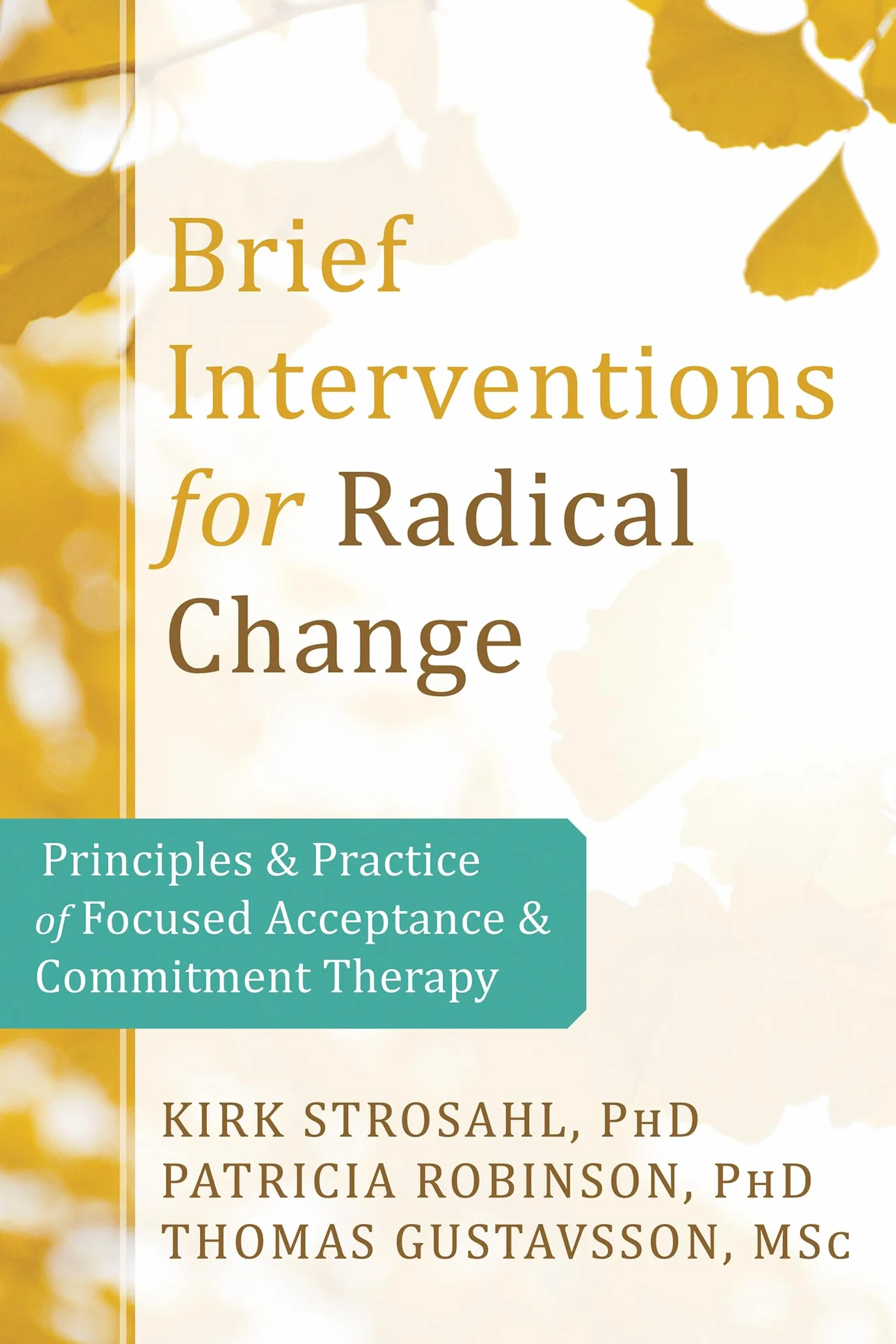 Brief Interventions for Radical Change: Principles and Practice of Focused Acceptance and Commitment Therapy