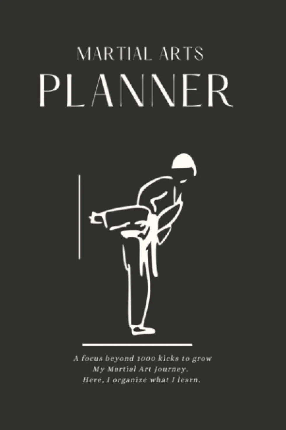 Martial Arts Planner: A Training Journal Study Guide/Log/Diary of Techniques and Goals to Grow your Art of Karate, Jui Jitsu, BJJ, Grappling, ... Weapons and: Goal Setting and Mind-Mapping