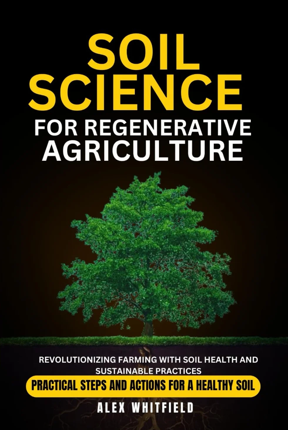 SOIL SCIENCE FOR REGENERATIVE AGRICULTURE: Revolutionizing Farming with Soil Health and Sustainable Practices