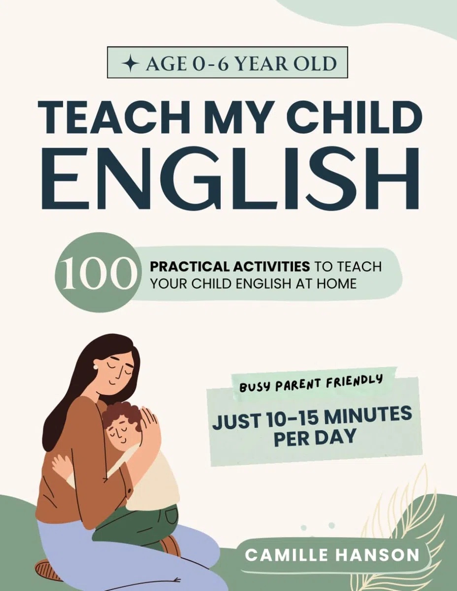 Teach My Child English - Ages 0-6 Years Old: 100 Practical Activities to Teach Your child English at Home