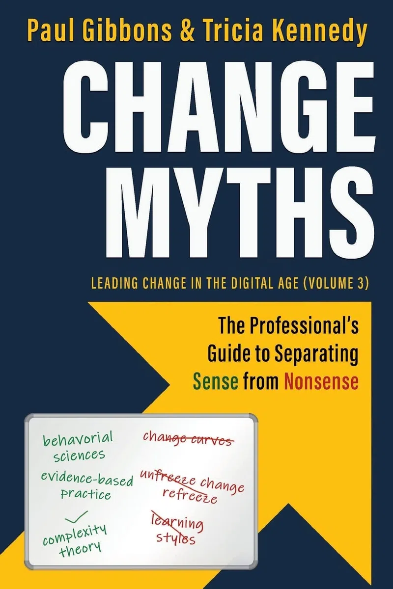 Change Myths: The Professionals Guide to Separating Sense from Nonsense