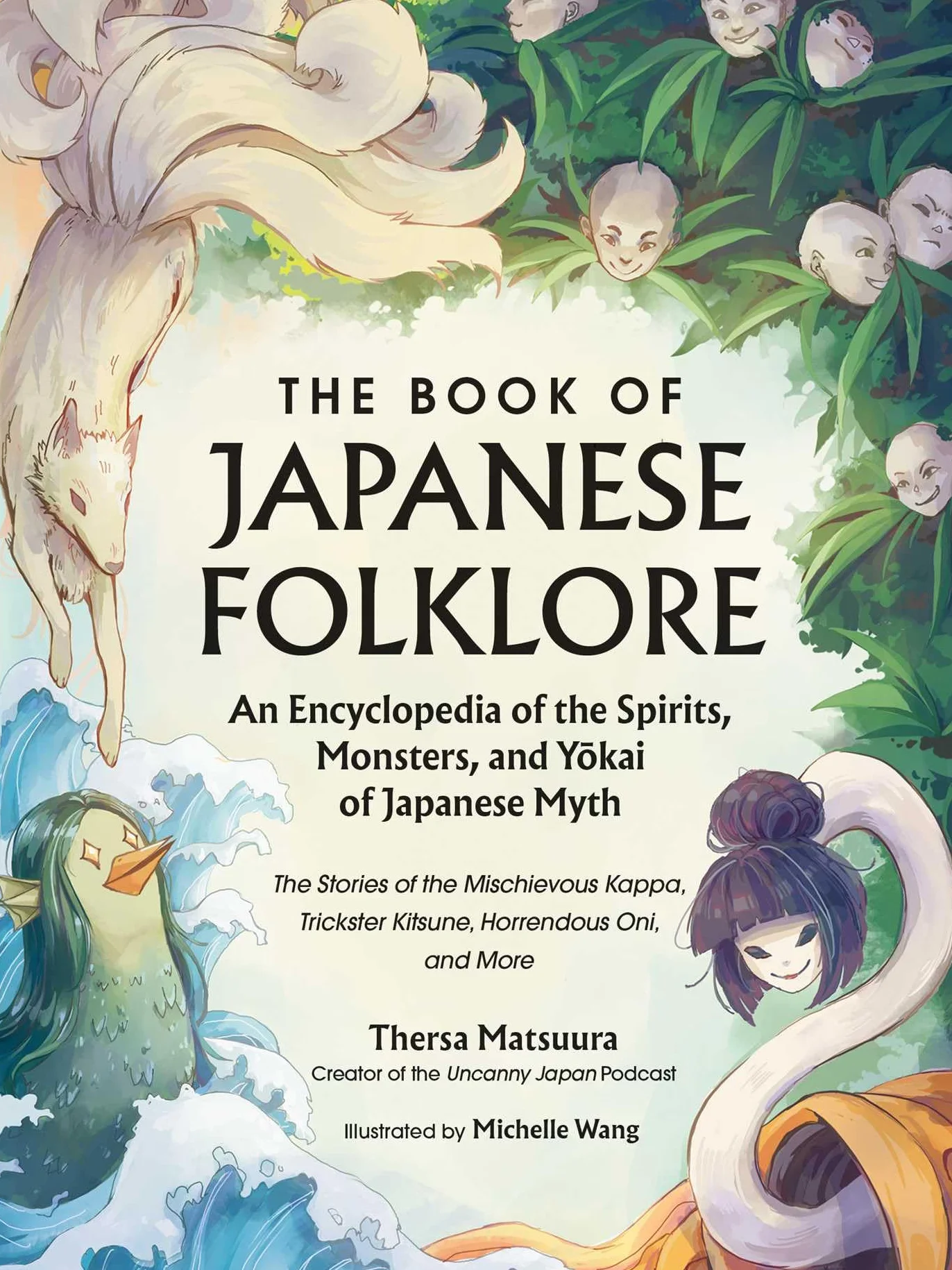 The Book of Japanese Folklore: An Encyclopedia of the Spirits, Monsters, and Yokai of Japanese Myth: The Stories of the Mischievous Kappa, Trickster Kitsune, Horrendous Oni, and More