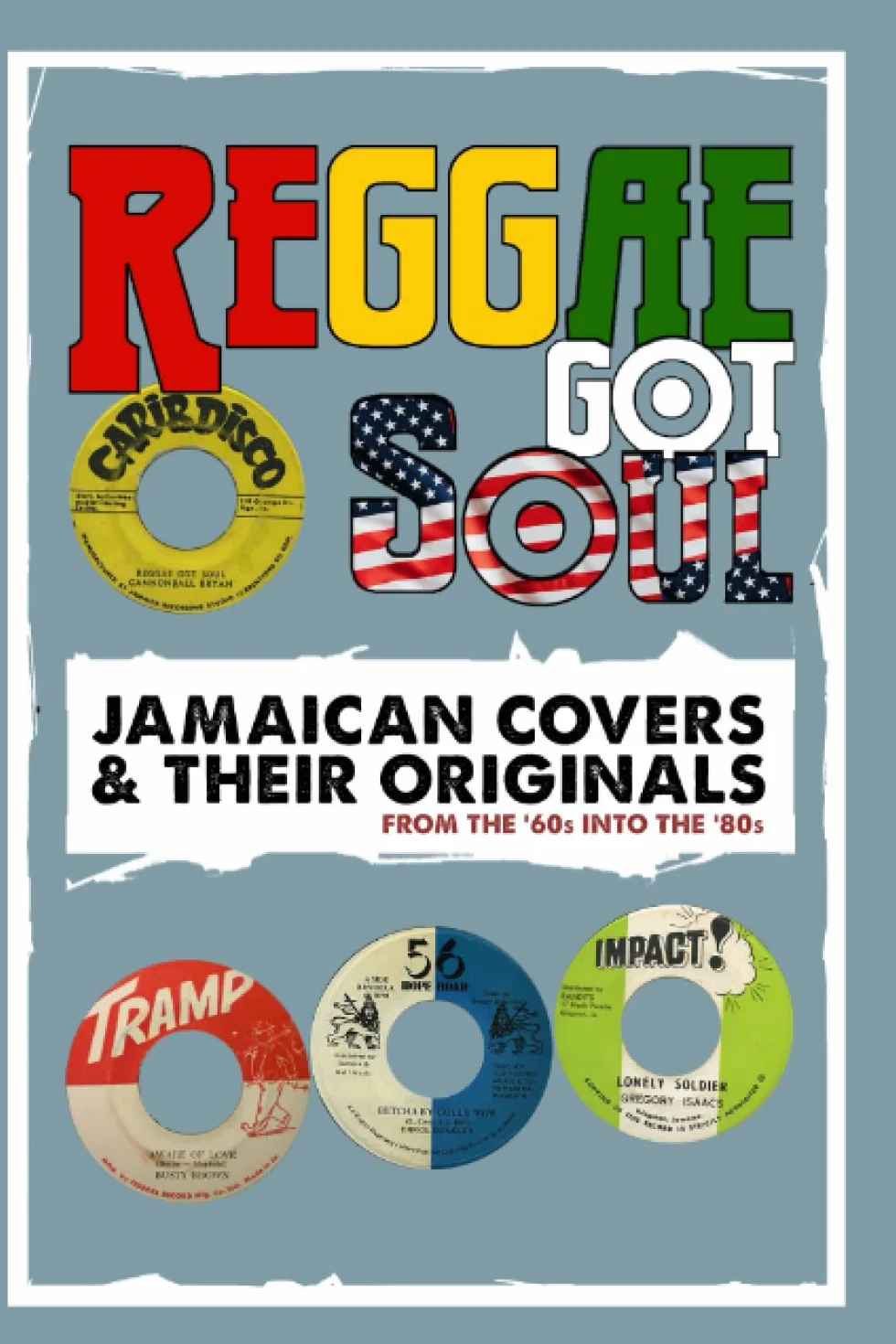 Reggae Got Soul: Jamaican Covers and Their Originals - From the '60s into the '80s.