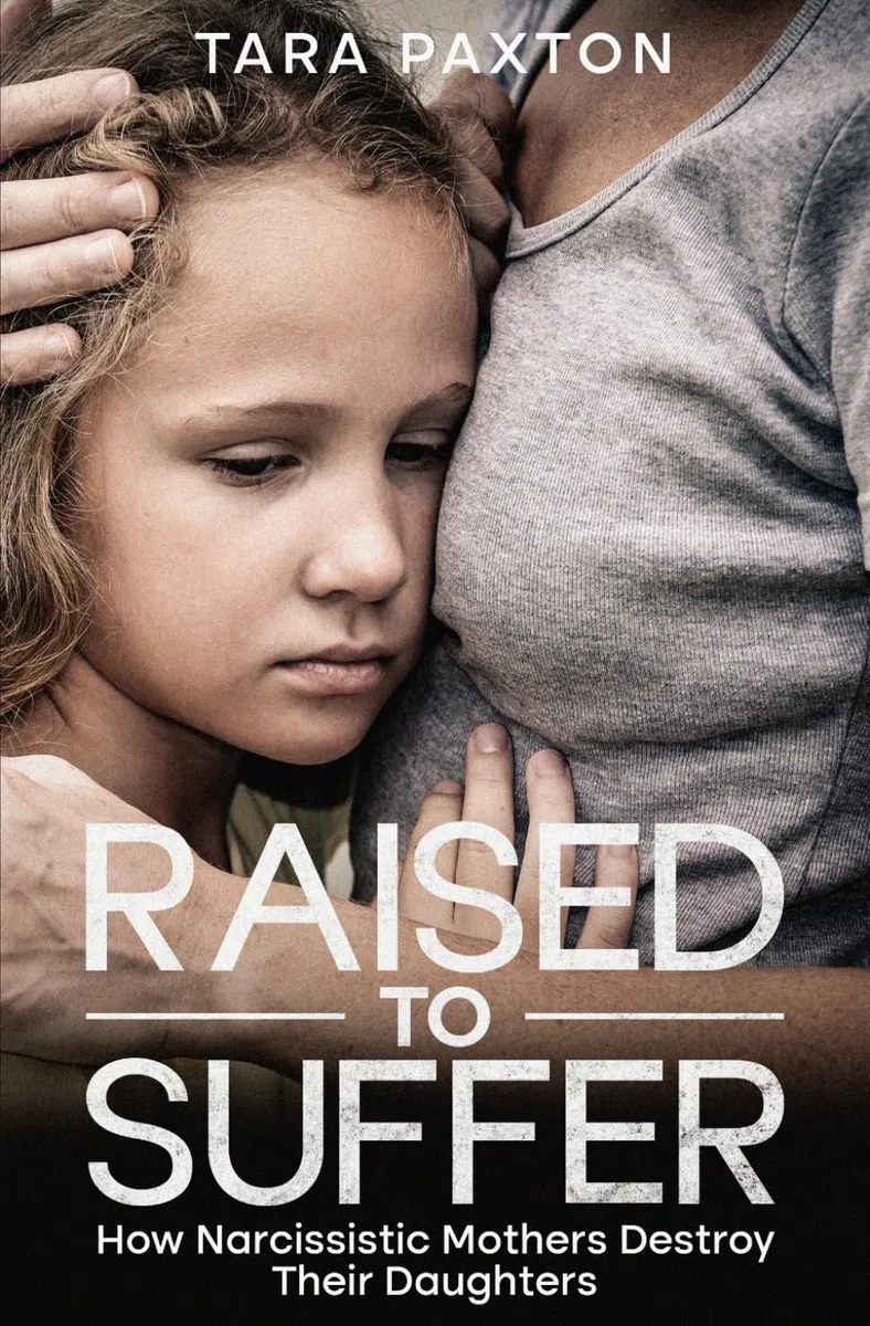 Raised to Suffer: How Narcissistic Mothers Destroy Their Daughters