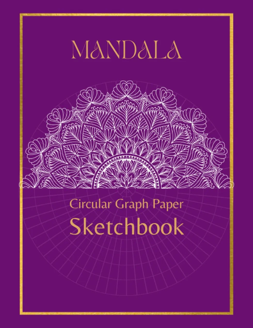 Mandala Sketchbook.: Circular Graph Paper Notebook, Polar Grid Paper, Mandala Drawing Template Sketchbook.