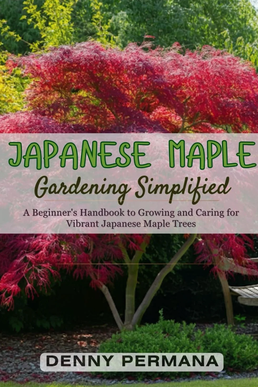 Japanese Maple Gardening Simplified: A Beginner's Handbook to Growing and Caring for Vibrant Japanese Maple Trees