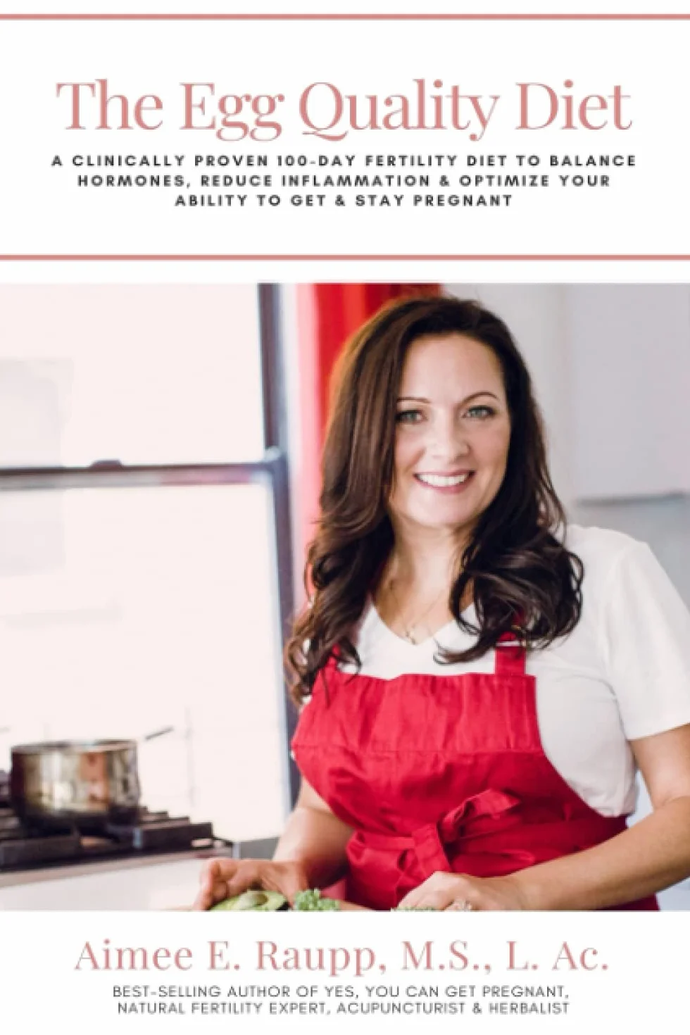 The Egg Quality Diet: A clinically proven 100-day fertility diet to balance hormones, reduce inflammation, improve egg quality & optimize your ability to get & stay pregnant