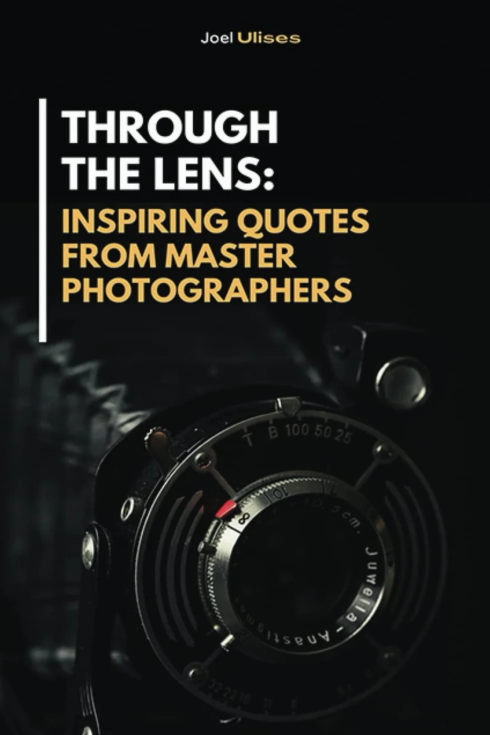 Through the Lens: Inspiring Quotes from Master Photographers