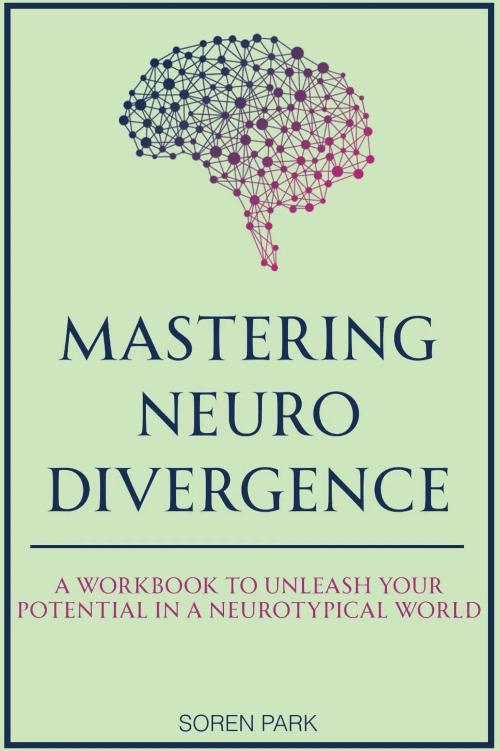 Mastering Neurodivergence: A Workbook to Unleash Your Potential in a Neurotypical World