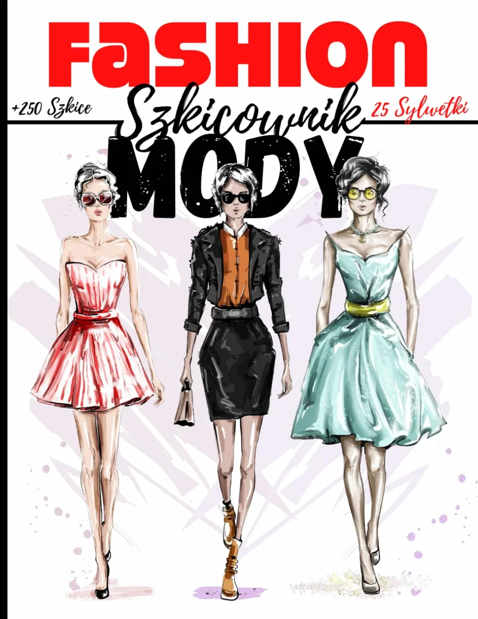 Fashion Szkicownik Mody: + 250 sylwetek do rysowania pomysłów na ubrania, idealny dla projektantów mody i stylistów I 130 stron - zestaw 25 sylwetek - 8,5 * 11 cali I