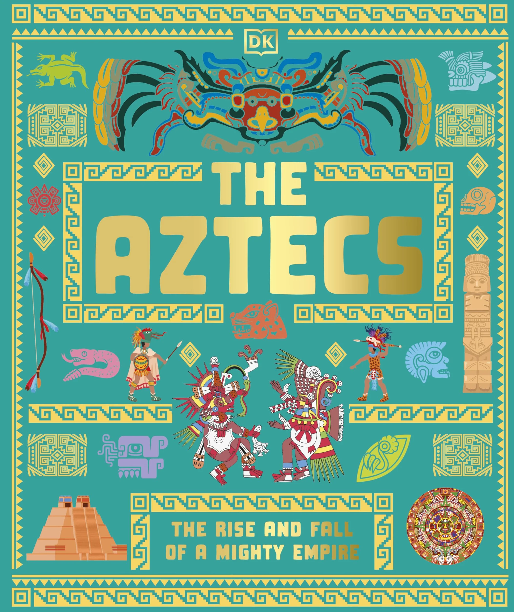 The Aztecs: The Rise and Fall of a Mighty Empire