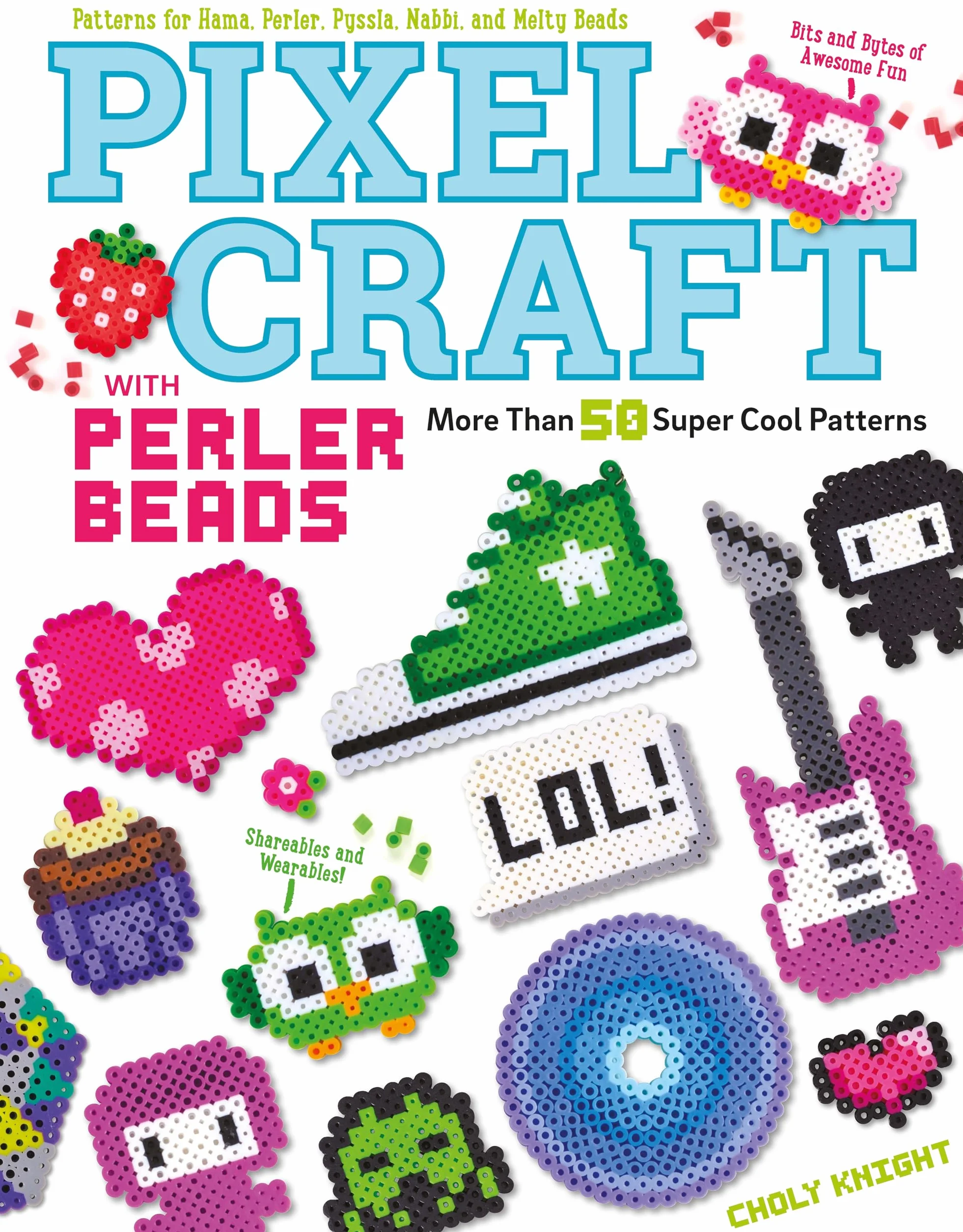 Pixel Craft with Perler Beads: 50+ Super Cool Patterns for Hama, Perler, Pyssla, Nabbi, Melty Beads